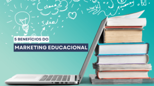 5 benefícios do marketing educacional